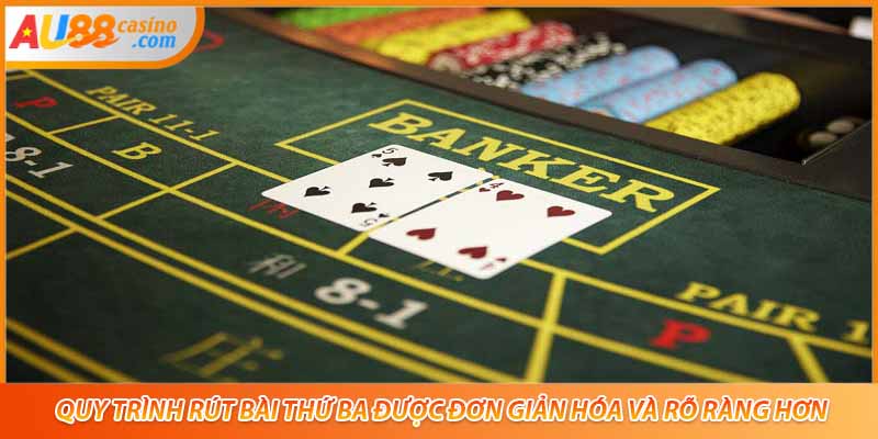 Quy trình rút bài thứ ba được đơn giản hóa và rõ ràng hơn.